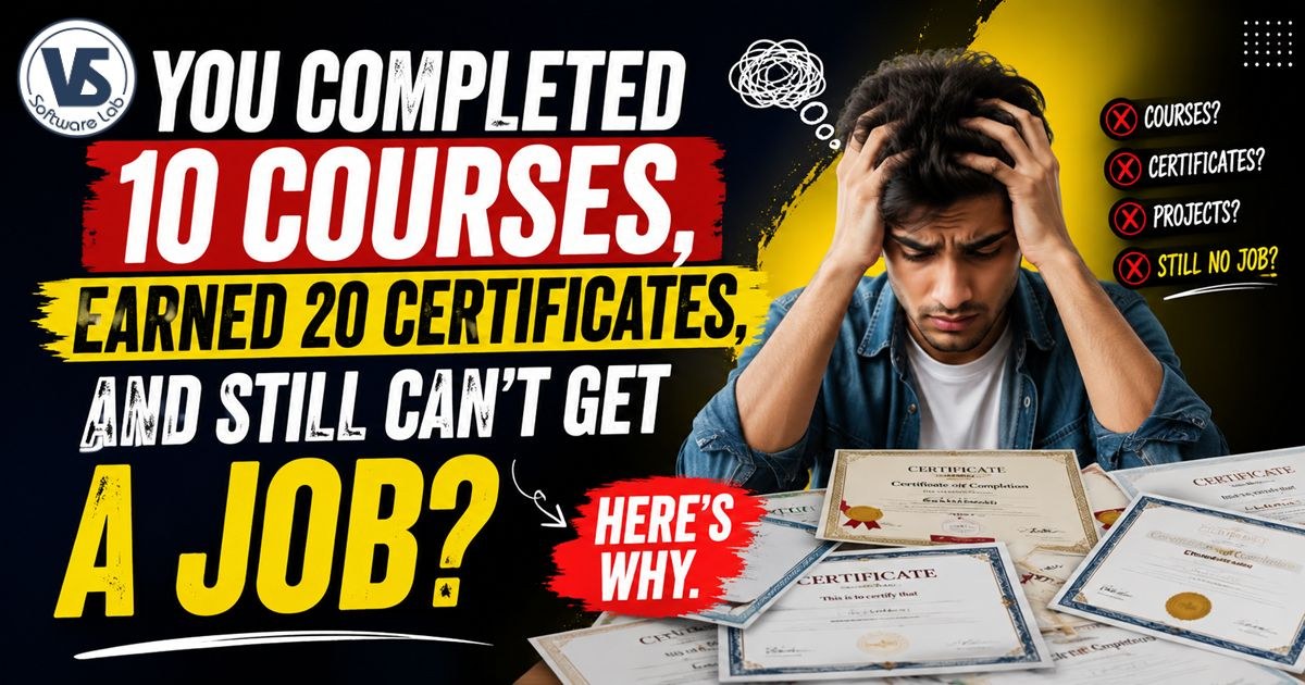 You Completed 10 Courses, Earned 20 Certificates, and Still Can’t Get a Job—Here’s Why